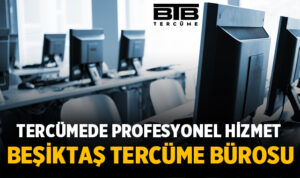 Gelişmiş ve köklü bir semt olan Beşiktaş, tercüme hizmetleri alanında