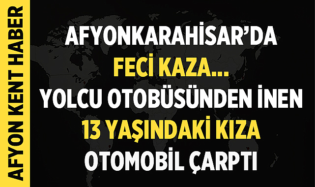 Afyonkarahisar’da Feci Kaza: Yolcu Otobüsünden İnen 13 Yaşındaki Kız Hayatını Kaybetti – Asayiş Afyonkarahisar’ın Şuhut ilçesinde yaşanan kazada, 13 yaşındaki E.N.A. hayatını kaybetti.