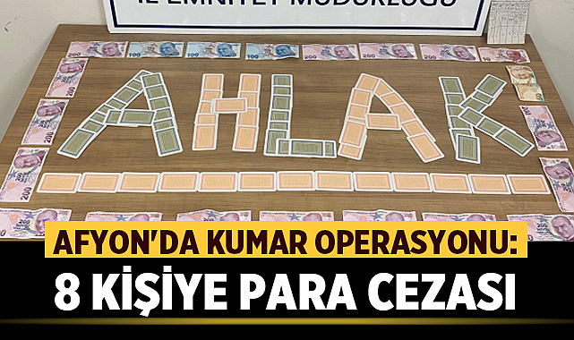 Afyonkarahisar’da Kumar Operasyonu: 8 Kişiye Para Cezası – Asayiş Afyonkarahisar İl Emniyet Müdürlüğü, kentte kumar oynanmasını engellemek amacıyla yürüttüğü