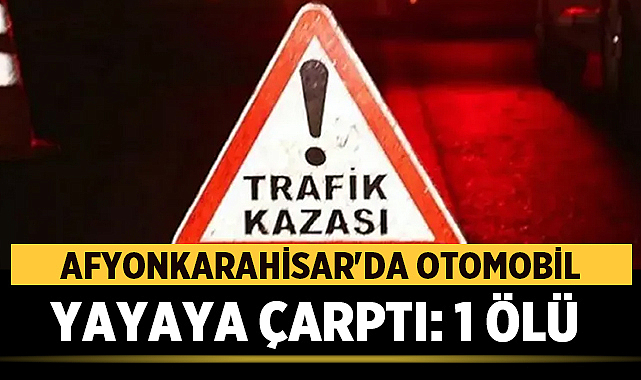 Afyonkarahisar’da Otomobilin Çarptığı Yaya Kurtarılamadı – Asayiş Afyonkarahisar’ın Çay ilçesinde dün akşam saatlerinde yaşanan trafik kazası, bir