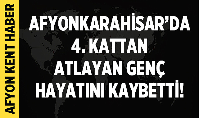 Afyonkarahisar’da 4. Kattan Atlayan Genç Hayatını Kaybetti – Asayiş Afyonkarahisar’ın Mecidiye Mahallesi’nde dün gece geç saatlerde bir kişi, binanın