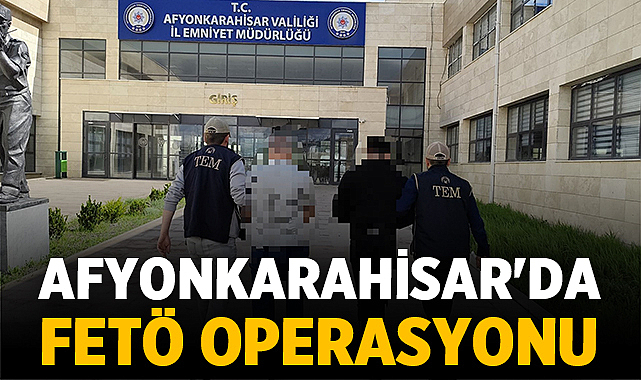 Afyonkarahisar Emniyet Müdürlüğü ekipleri, FETÖ/PDY silahlı terör örgütüne yönelik operasyon