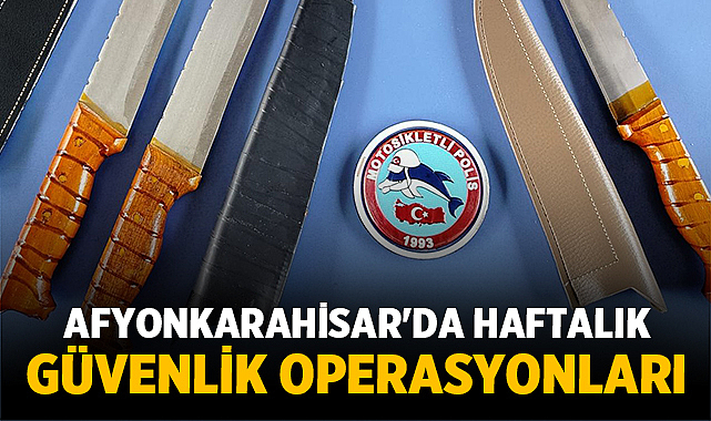 Afyonkarahisar’da Silah ve Uyuşturucu Ele Geçirildi – Asayiş Afyonkarahisar İl Emniyet Müdürlüğü ekipleri, 28 Nisan – 4 Mayıs