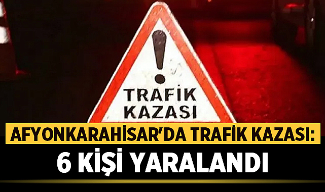Afyonkarahisar’da Trafik Kazasında 6 Kişi Yaralandı – Asayiş Afyonkarahisar-Ankara yolu üzerinde, Susuz beldesi mevkisinde iki otomobilin çarpışması sonucu