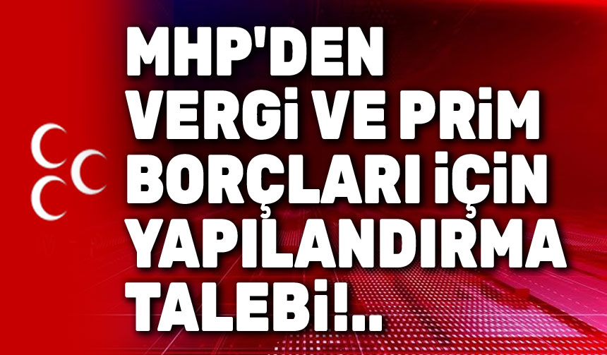 MHP’den Borç Yükü Altındaki Vatandaşlar İçin Yapılandırma Çağrısı Milliyetçi Hareket
