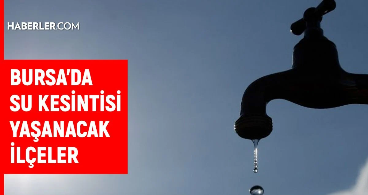 Yapılan açıklamalar doğrultusunda, Bursa’da Su Kesintisi Alarmı: Hangi İlçelerde Sular