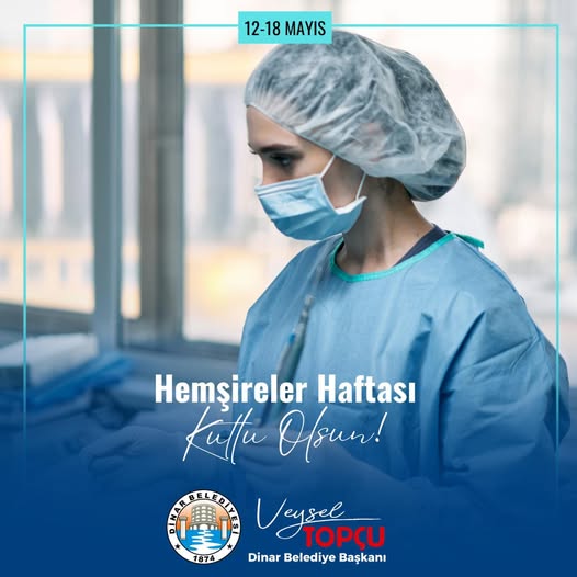 Son dakika bilgilerine göre, Dinar Belediye Başkanı Veysel Topçu’dan Hemşireler