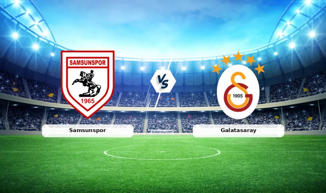 Son dakika bilgilerine göre, Samsunspor – Galatasaray Süper Lig Maçı