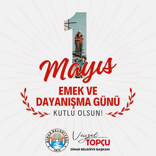 Yapılan açıklamalar doğrultusunda, Dinar Belediye Başkanı Veysel Topçu, 1 Mayıs